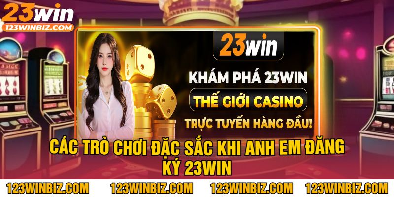 Các Trò Chơi Đặc Sắc Khi Anh Em Đăng Ký 23Win