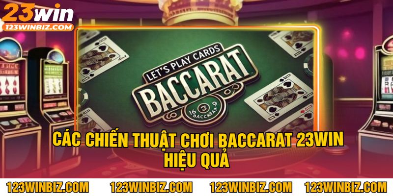 Các chiến thuật chơi baccarat 23Win hiệu quả