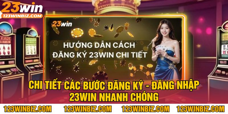 Chi Tiết Các Bước Đăng Ký - Đăng Nhập 23Win Nhanh Chóng