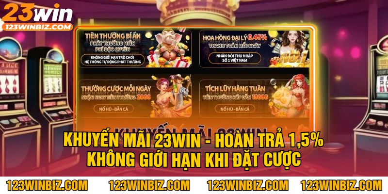 Khuyến Mãi 23Win - Hoàn Trả 1,5% Không Giới Hạn Khi Đặt Cược