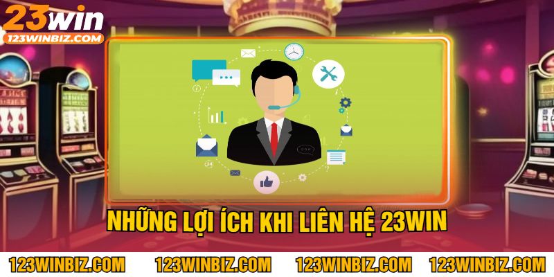 Những Lợi Ích Khi Liên Hệ 23Win