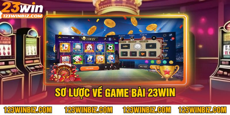 Sơ Lược Về Game Bài 23Win