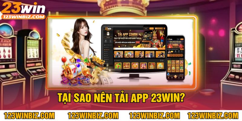 Tại Sao Nên Tải App 23Win?