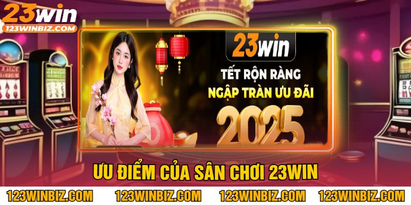 Ưu Điểm Của Sân Chơi 23Win