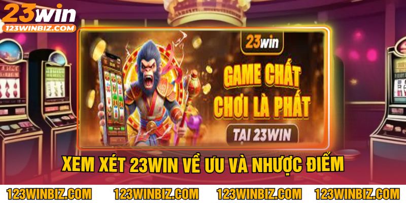 Xem Xét 23Win Về Ưu Và Nhược Điểm